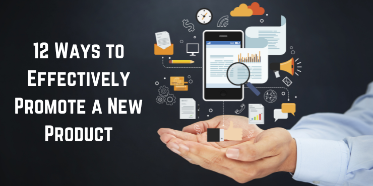 12 Ways to Effectively Promote a New Product